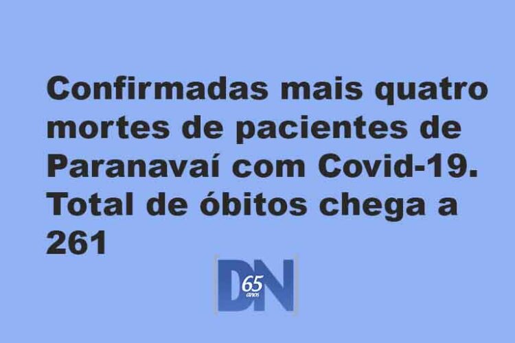 Confirmadas mais quatro mortes de pacientes de Paranavaí com Covid-19. Total de óbitos chega a 261